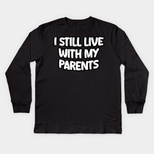 i still live with my parents Kids Long Sleeve T-Shirt